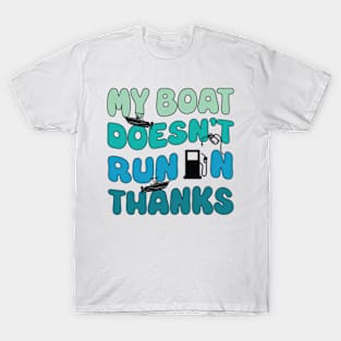 My Boat Doesn't Run On Thanks T-Shirt